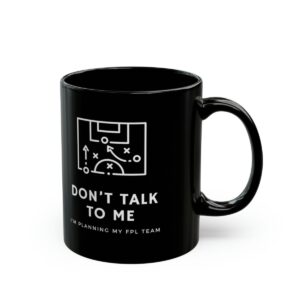 Don't talk to me i'm planning my fpl team mug - Black